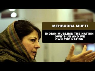 Archive - 2015 || Indian Muslims the nation own’s us and we own the Nation -  Mehooba Mufti
