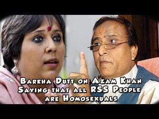 Barkha Dutt on Azam Khan saying that all RSS people are Homosexuals