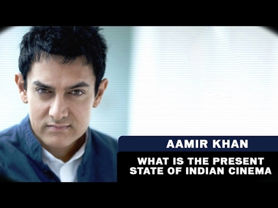 Archive - 2014 || What is the Present State of Indian Cinema -  Aamir Khan