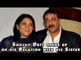 Sanjay Dutt opens up on his Relation with his Sister