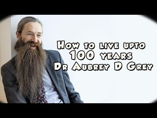 How to live upto 100 years - Dr Aubrey D Grey