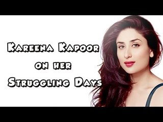 Kareena Kapoor on her Struggling Days