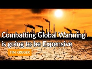 Combatting Global Warming is going to be Expensive - Tim Kruger