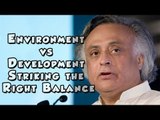 Jairam Ramesh on Environment vs Development Striking the Right Balance