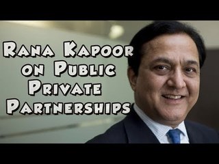 Rana Kapoor on Public Private Partnerships why they fail and how to make them work