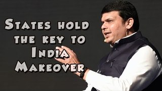 States hold the key to India Makeover - Devendra Fadnavis