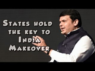 States hold the key to India Makeover - Devendra Fadnavis