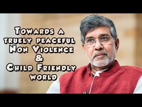 Kailash Satyarthi on Towards a truly peaceful non violence & child friendly world