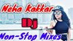 Neha Kakkar Non-Stop Mix ll Best songs of Neha Kakkar