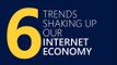 6 trends shaking up our Internet Economy