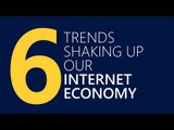 6 trends shaking up our Internet Economy