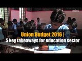 Union Budget 2016 | 5 key takeaways for education sector