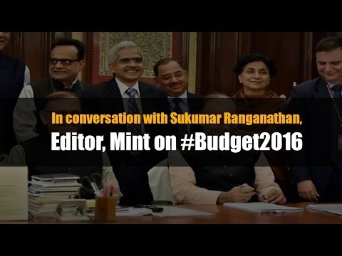 In conversation with Sukumar Ranganathan on Budget 2016