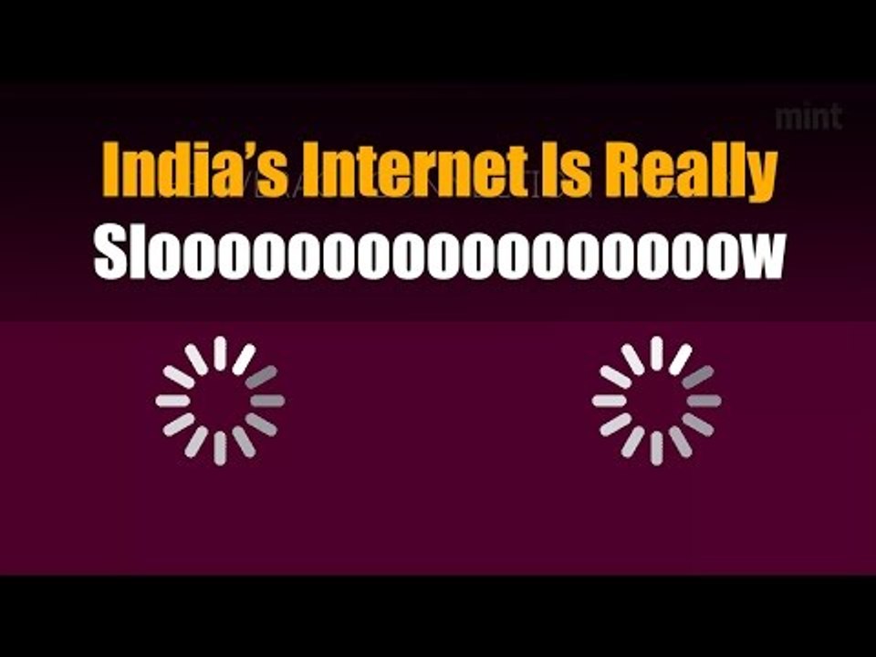 India’s Internet Is Really Slooooooooooooooooow