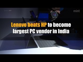 Lenovo beats HP to become largest PC vendor in India