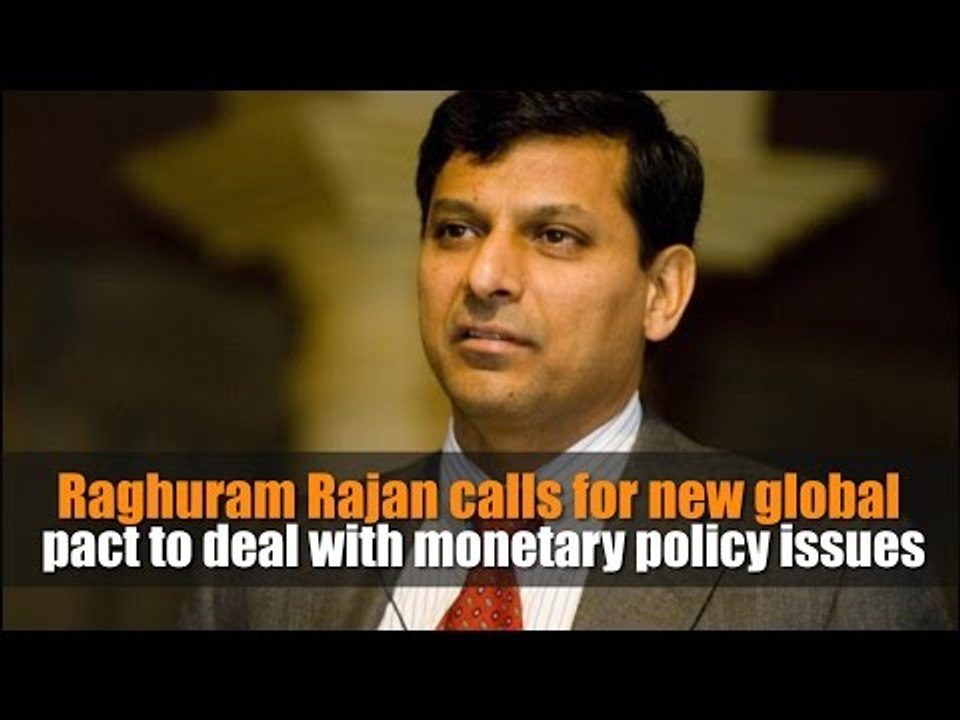 Raghuram Rajan calls for new global pact to deal with monetary policy issues