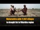 Maharashtra adds 11,962 villages to drought list in Vidarbha region
