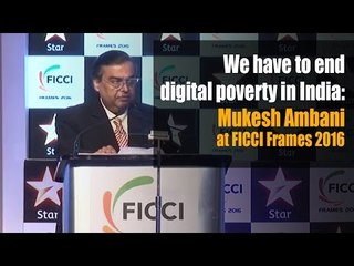 We have to end digital poverty in India: Mukesh Ambani at FICCI Frames 2016