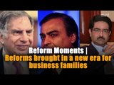 Reform Moments | Reforms brought in a new era for business families