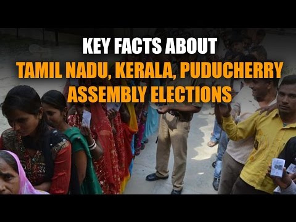 Key facts about Tamil Nadu, Kerala, Puducherry assembly elections