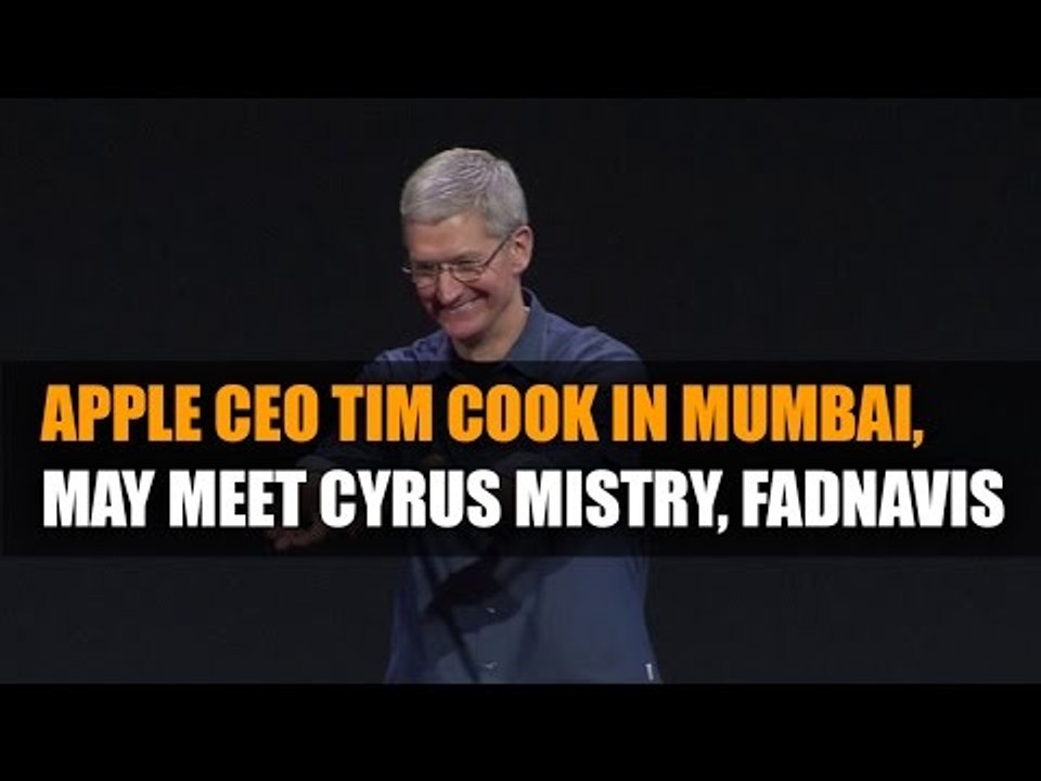 Apple CEO Tim Cook in India, may meet Cyrus Mistry, Fadnavis