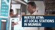 Water ATMs at local stations in Mumbai