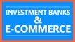 Investment banks jump on the e-Commerce bandwagon!