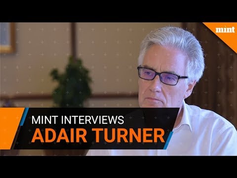 Mint interviews businessman, regulator and author 'Adair Turner'