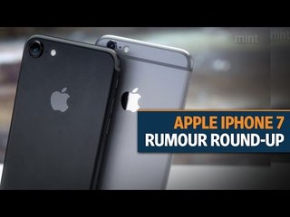 Apple iPhone 7 rumour round-up: What we have heard so far