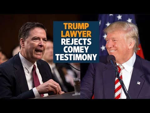 Trump lawyer rejects Comey testimony, suggests prosecution
