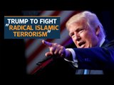 How does Donald Trump plan to fight “radical Islamic terrorism”?