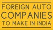 Why foreign auto makers will make in India!