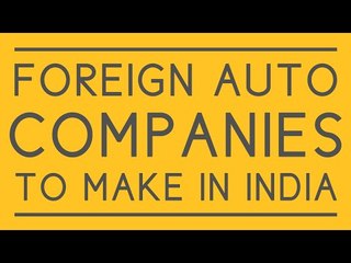 Why foreign auto makers will make in India!