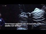 Govt approves sale of Coal India stake, seeks $3 billion