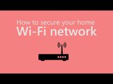 How to secure your home Wi-Fi network