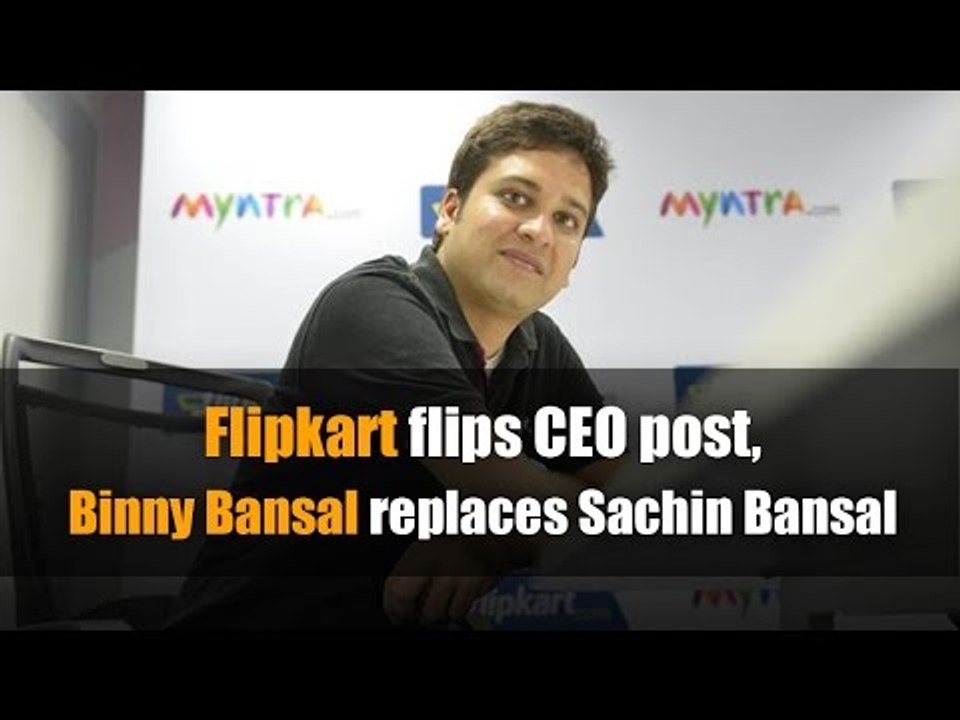 Flipkart flips CEO post, Binny Bansal replaces Sachin Bansal