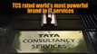 TCS rated world’s most powerful brand in IT services: report