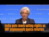 India gets more voting rights as IMF implements quota reforms