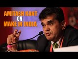 Amitabh Kant on the progress of Make In India initiative