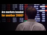 Are markets headed for another 2008?