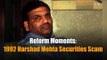 Reform Moments | 1992 Harshad Mehta Securities Scam