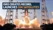 Isro creates record, launches 104 satellites