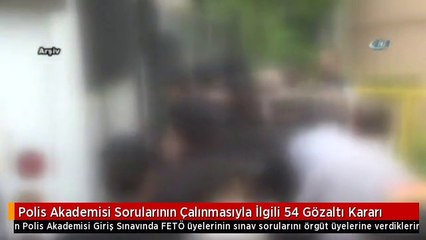 Polis Akademisi Sorularının Çalınmasıyla İlgili 54 Gözaltı Kararı