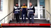 Adapazarı-Cezaevi Firarisi Katil Daha Fazla Kaçamadı