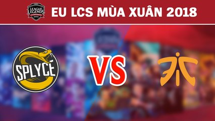 Highlights: SPY vs FNC | Splyce vs Fnatic | LCS Châu Âu Mùa Xuân 2018