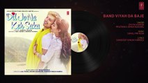 Band Vyah Da Baje Full Audio Song | Dil Jo Na Keh Saka | Himansh Kohli & Priya Banerjee