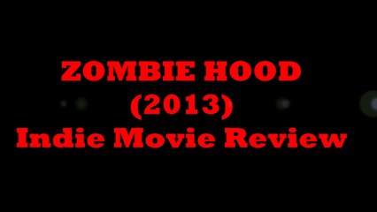Zombie Hood (2013) - Indie Horror Review with Alex Reed!! (HQ)
