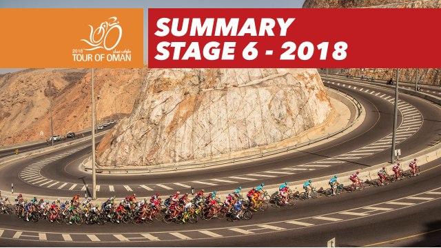 Summary - Stage 6 - Tour of Oman 2018