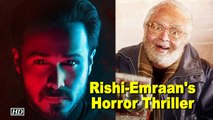 Rishi Kapoor & Emraan Hashmi Coming with Horror Thriller