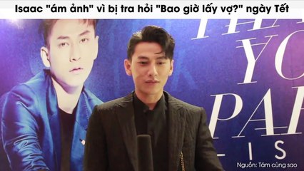 Isaac "ám ảnh" vì bị tra hỏi "Bao giờ lấy vợ?" ngày Tết